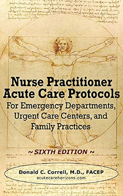 Nurse Practitioner Acute Care Protocols - Sixth Edition: For Emergency Departments, Urgent Care Centers, And Family Practices (Hardcover)