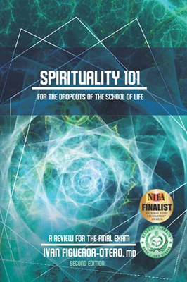 Spirituality 101 For The Dropouts Of The School Of Life - Second Edition: Review For The Final Exam