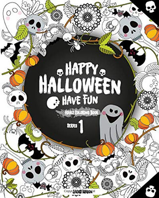 Happy Halloween Have Fun Adult Coloring Book Series 1: Halloween Coloring Book for Stress Relieve and Relaxation, Halloween Fantasy Creatures, ... Adults, Adult Coloring Book Horror (Volume 1)