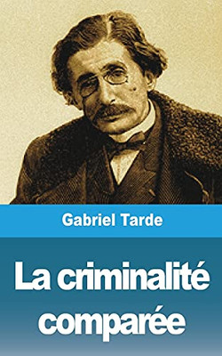 La Criminalité Comparée (French Edition)