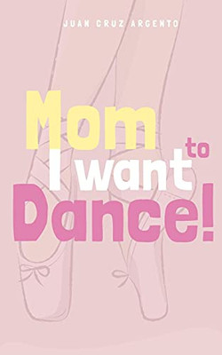 Mom I Want To Dance! (Paperback)