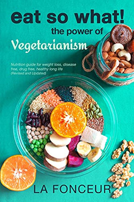 Eat So What! The Power Of Vegetarianism (Revised And Updated) (Paperback)