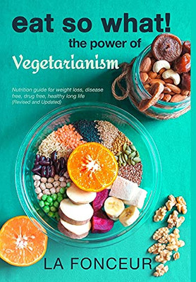 Eat So What! The Power Of Vegetarianism (Revised And Updated) - 9781006644122