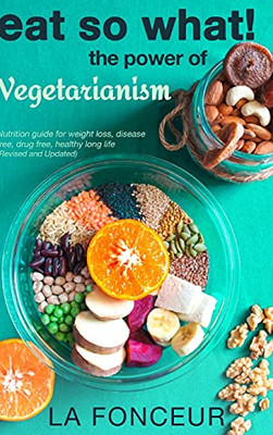 Eat So What! The Power Of Vegetarianism (Revised And Updated) Full Color Print - 9781006644160