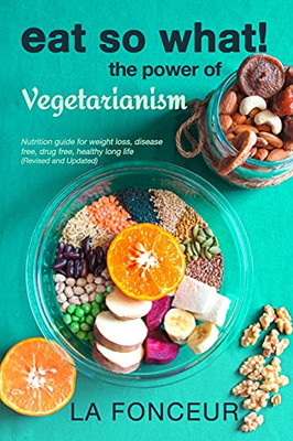Eat So What! The Power Of Vegetarianism (Revised And Updated) Full Color Print (Paperback)