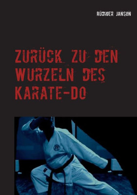 Zurück Zu Den Wurzeln Des Karate-Do: Effizientes Karate Für Ü50 (German Edition)