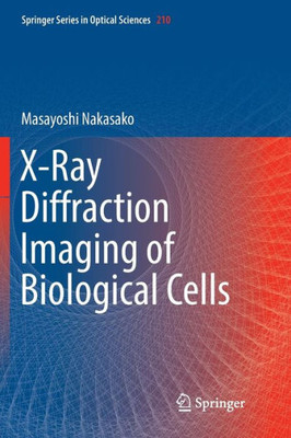 X-Ray Diffraction Imaging Of Biological Cells (Springer Series In Optical Sciences, 210) X-Ray Diffraction Imaging Of Biological Cells (Springer Series In Optical Sciences, 210)