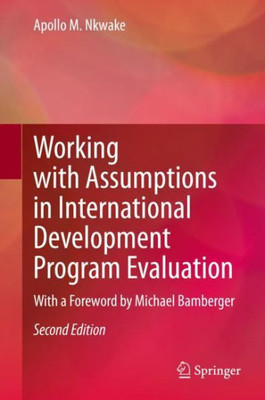 Working With Assumptions In International Development Program Evaluation: With A Foreword By Michael Bamberger