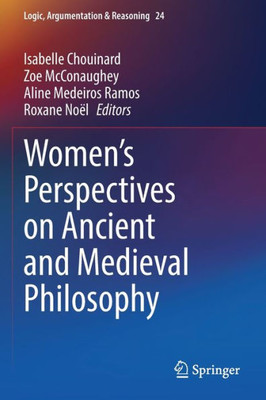 Women's Perspectives On Ancient And Medieval Philosophy (Logic, Argumentation & Reasoning)