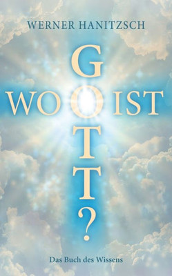 Wo Ist Gott?: Das Buch Des Wissens (German Edition)
