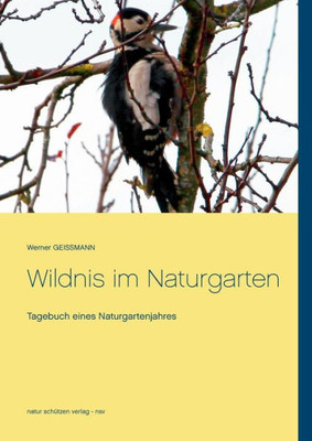 Wildnis Im Naturgarten: Tagebuch Eines Naturgartenjahres (German Edition)