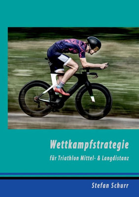 Wettkampfstrategie Für Triathlon Mittel- & Langdistanz (German Edition)