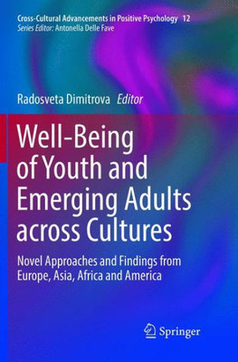 Well-Being Of Youth And Emerging Adults Across Cultures: Novel Approaches And Findings From Europe, Asia, Africa And America (Cross-Cultural Advancements In Positive Psychology)