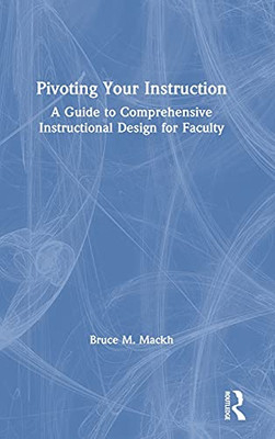 Pivoting Your Instruction: A Guide To Comprehensive Instructional Design For Faculty