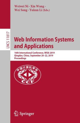 Web Information Systems And Applications: 16Th International Conference, Wisa 2019, Qingdao, China, September 20-22, 2019, Proceedings (Information ... Applications, Incl. Internet/Web, And Hci)