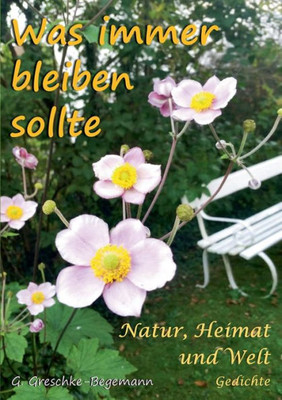 Was Immer Bleiben Sollte: Natur, Heimat Und Welt Gedichte (German Edition)