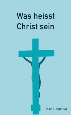 Was Heisst Christ Sein (German Edition)