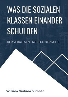 Was Die Sozialen Klassen Einander Schulden: Der Vergessene Mensch Der Mitte (German Edition)