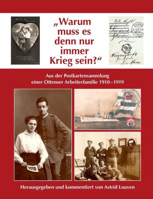 Warum Muss Es Denn Nur Immer Krieg Sein?: Aus Der Postkartensammlung Einer Ottenser Arbeiterfamilie 1910-1919 (German Edition)