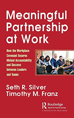 Meaningful Partnership At Work: How The Workplace Covenant Ensures Mutual Accountability And Success Between Leaders And Teams