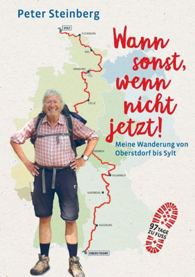 Wann Sonst, Wenn Nicht Jetzt!: Meine Wanderung Von Oberstdorf Bis Sylt (German Edition)