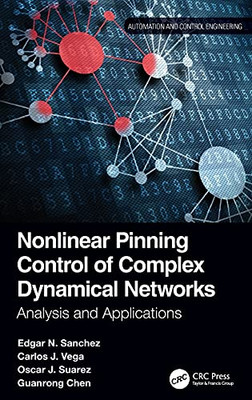 Nonlinear Pinning Control Of Complex Dynamical Networks: Analysis And Applications (Automation And Control Engineering)