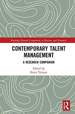 Contemporary Talent Management: A Research Companion (Routledge Research Companions In Business And Economics)