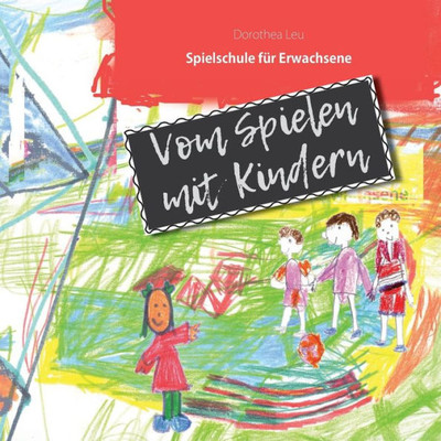 Vom Spielen Mit Kindern: Spielschule Für Erwachsene (German Edition)