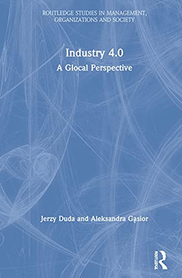 Industry 4.0: A Glocal Perspective (Routledge Studies In Management, Organizations And Society)