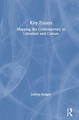 Key Essays: Mapping The Contemporary In Literature And Culture (Hardcover)