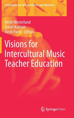 Visions For Intercultural Music Teacher Education (Landscapes: The Arts, Aesthetics, And Education, 26)