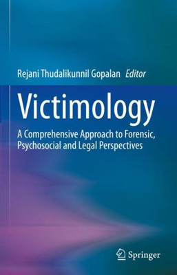 Victimology: A Comprehensive Approach To Forensic, Psychosocial And Legal Perspectives