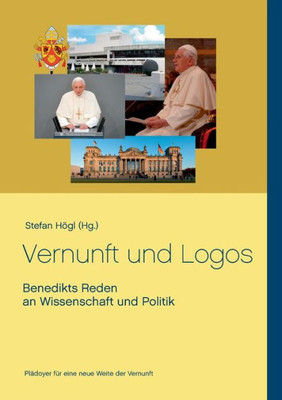 Vernunft Und Logos: Benedikts Reden An Wissenschaft Und Politik (German Edition)