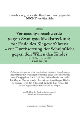 Verfassungsbeschwerde Gegen Zwangsgeldvollstreckung Vor Ende Des Klageweges - Zur Durchsetzung Der Schulpflicht Gegen Den Willen Des Kindes Vom 04. ... Schulbesuch Zu Sorgen (German Edition)