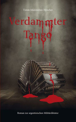 Verdammter Tango: Roman Zur Argentinischen Militärdiktatur (German Edition)