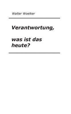 Verantwortung, Was Ist Das Heute? (German Edition)