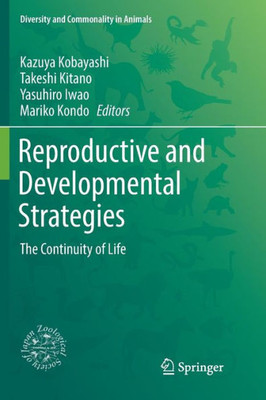 Reproductive And Developmental Strategies: The Continuity Of Life (Diversity And Commonality In Animals)