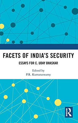 Facets Of IndiaS Security: Essays For C. Uday Bhaskar