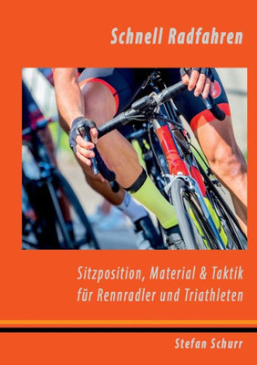Schnell Radfahren: Sitzposition, Material & Taktik Für Rennradler & Triathleten (German Edition)