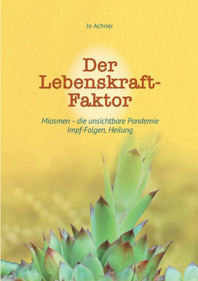 Der Lebenskraft-Faktor: Miasmen - Die Unsichtbare Pandemie, Impf-Folgen, Heilung (German Edition)
