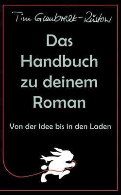 Das Handbuch Zu Deinem Roman: Von Der Idee Bis In Den Laden (German Edition)