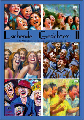 Lachende Gesichter Ii: 270 Ölmalereien Im Expressionistischen Stil (German Edition)