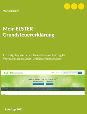 Mein Elster - Grundsteuererklärung: Ein Ratgeber Zur Neuen Grundsteuererklärung Für Wohnungseigentümer- Und Eigenheimbesitzer (German Edition)