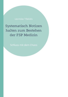 Systematisch Notizen Halten Zum Bestehen Der Fsp Medizin: Schluss Mit Dem Chaos (German Edition)