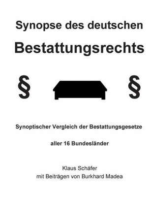 Synopse Des Deutschen Bestattungsrechts: Synoptischer Vergleich Der Bestattungsgesetze Aller 16 Bundesländer (German Edition)