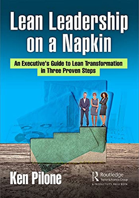 Lean Leadership On A Napkin: An Executive'S Guide To Lean Transformation In Three Proven Steps (Paperback)