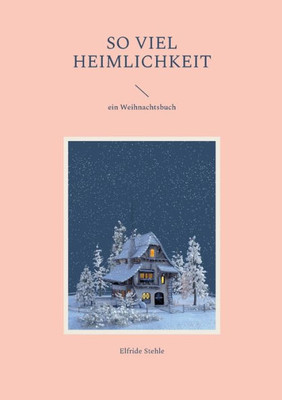 So Viel Heimlichkeit: Ein Weihnachtsbuch (German Edition)