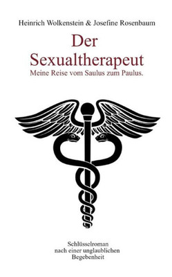 Der Sexualtherapeut: Meine Reise Vom Saulus Zum Paulus (German Edition)