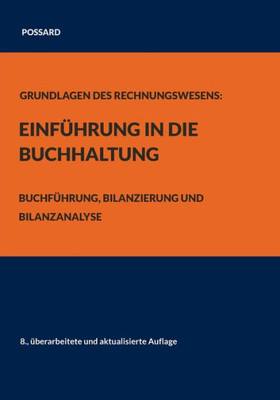 Grundlagen Des Rechnungswesens: Einführung In Die Buchhaltung: Buchführung, Bilanzierung Und Bilanzanalyse (8., Überarbeitete Und Aktualisierte Auflage) (German Edition)