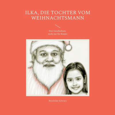 Ilka, Die Tochter Vom Weihnachtsmann: Drei Geschichten, Nicht Nur Für Kinder (German Edition)